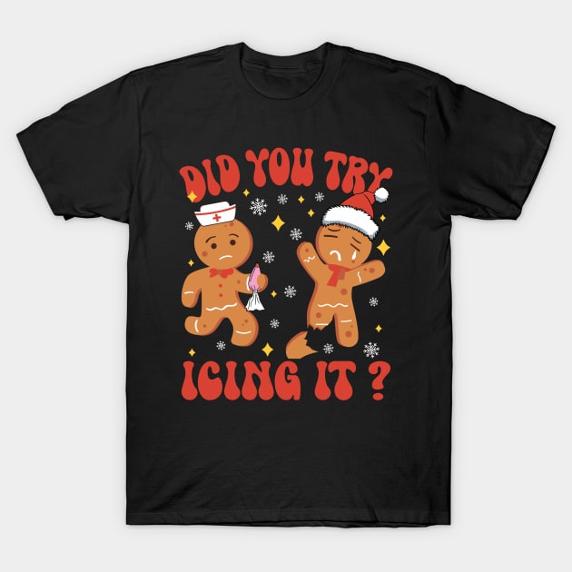 Did You Try Icing It Funny Christmas Nurse Gingerbread T-Shirt by rhazi mode plagget